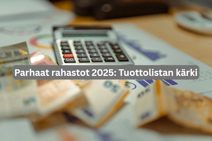 Parhaat rahastot 2025: Näillä tuotot huipussaan