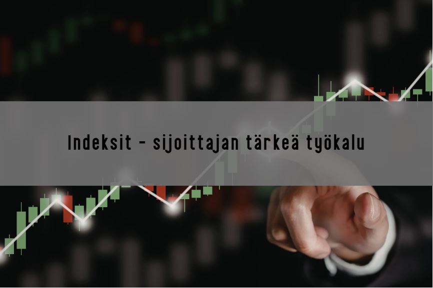 Indeksit – sijoittajan tärkeä työkalu