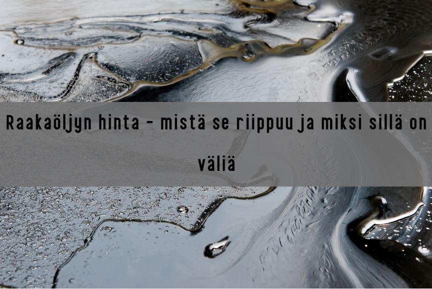 Raakaöljyn hinta – mistä se riippuu ja miksi sillä on väliä?